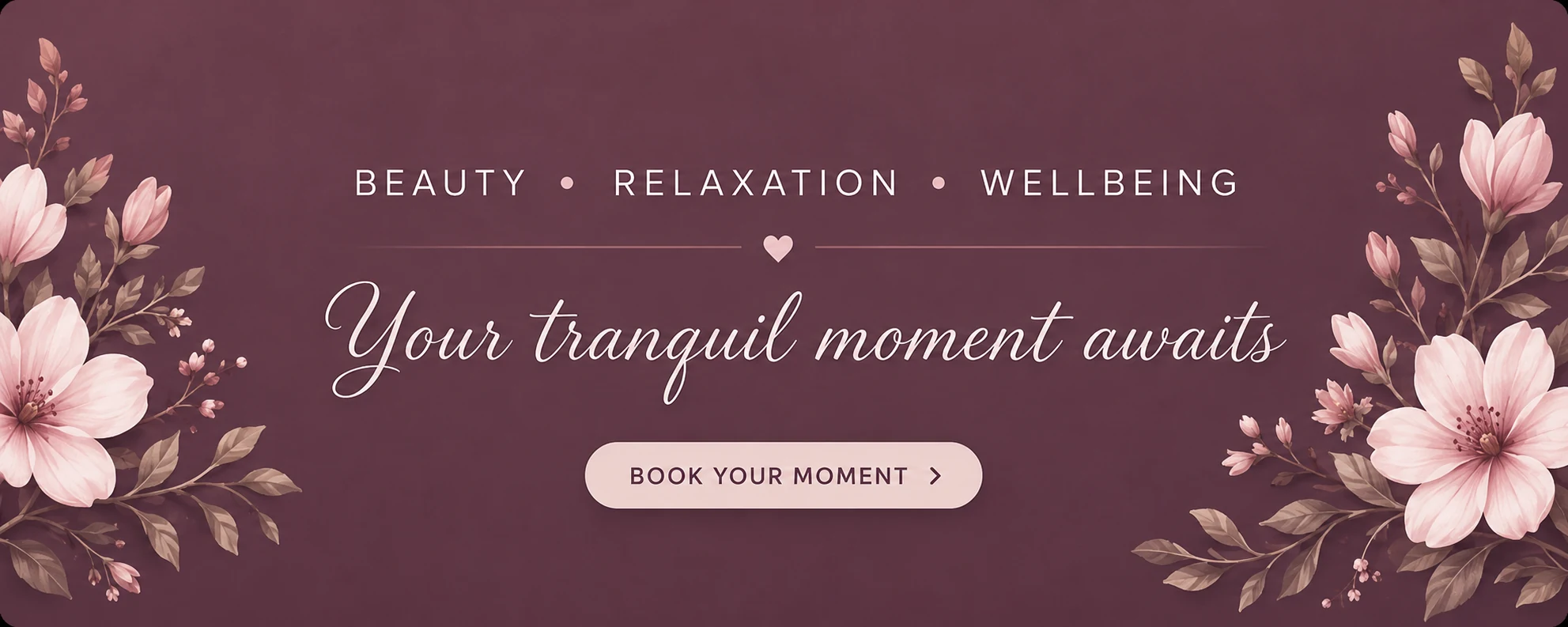 Beauty, relaxation and wellbeing. Your tranquil moment awaits.